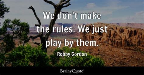 We Don't Make The Rules.